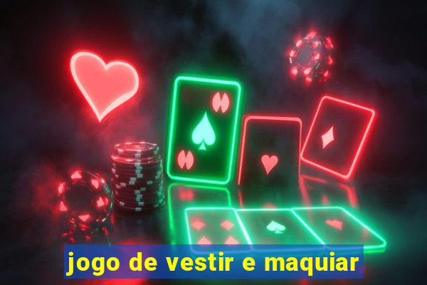 jogo de vestir e maquiar